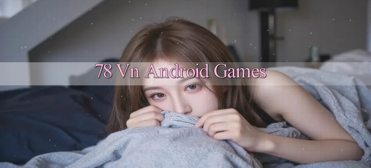 78 vn Android games