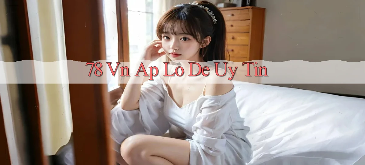 78 vn ap lo de uy tin