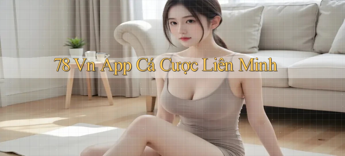 78 vn app cá cược liên minh