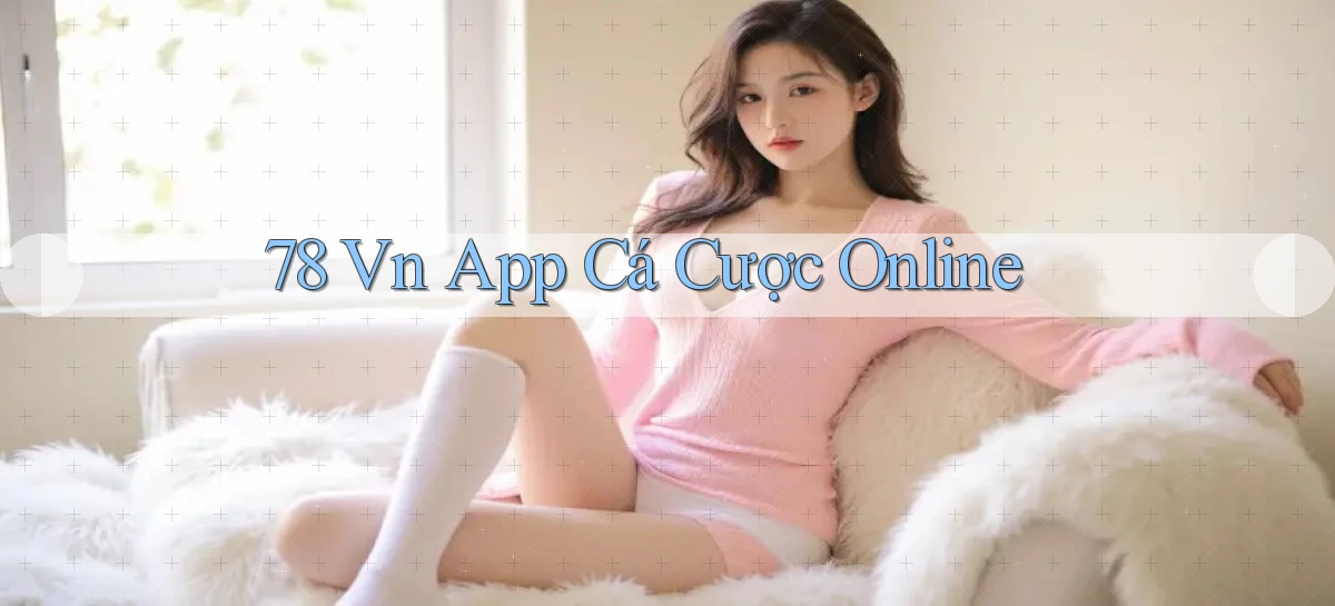 78 vn app cá cược online