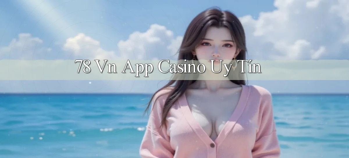 78 vn app casino uy tín