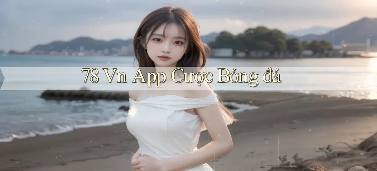 78 vn app cược bóng đá