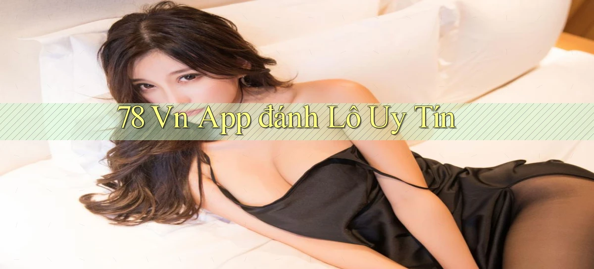 78 vn app đánh lô uy tín
