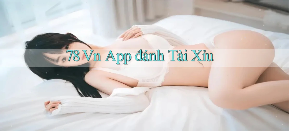 78 vn app đánh tài xỉu