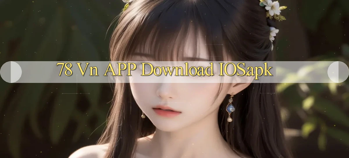 78 vn APP download iOS.apk
