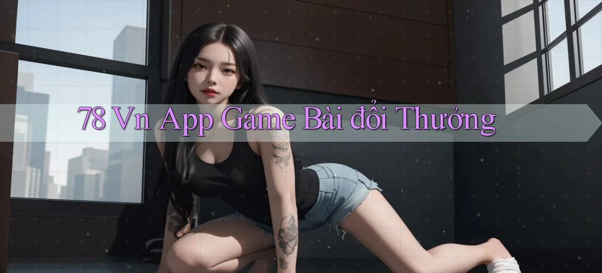 78 vn app game bài đổi thưởng
