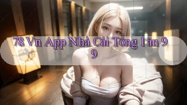 78 vn app nhà cái tổng 1 ăn 99