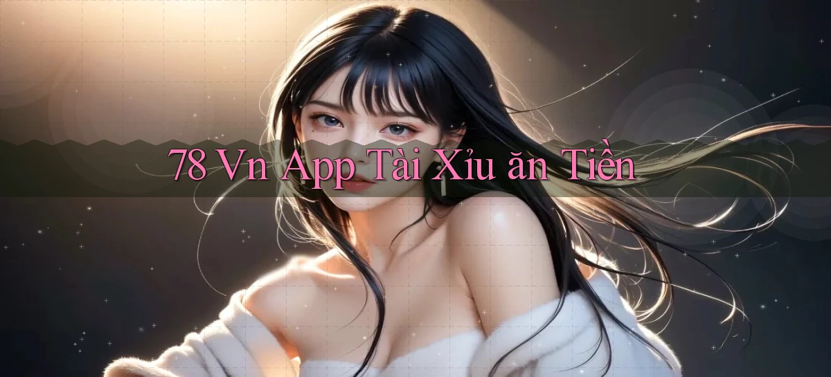 78 vn app tài xỉu ăn tiền