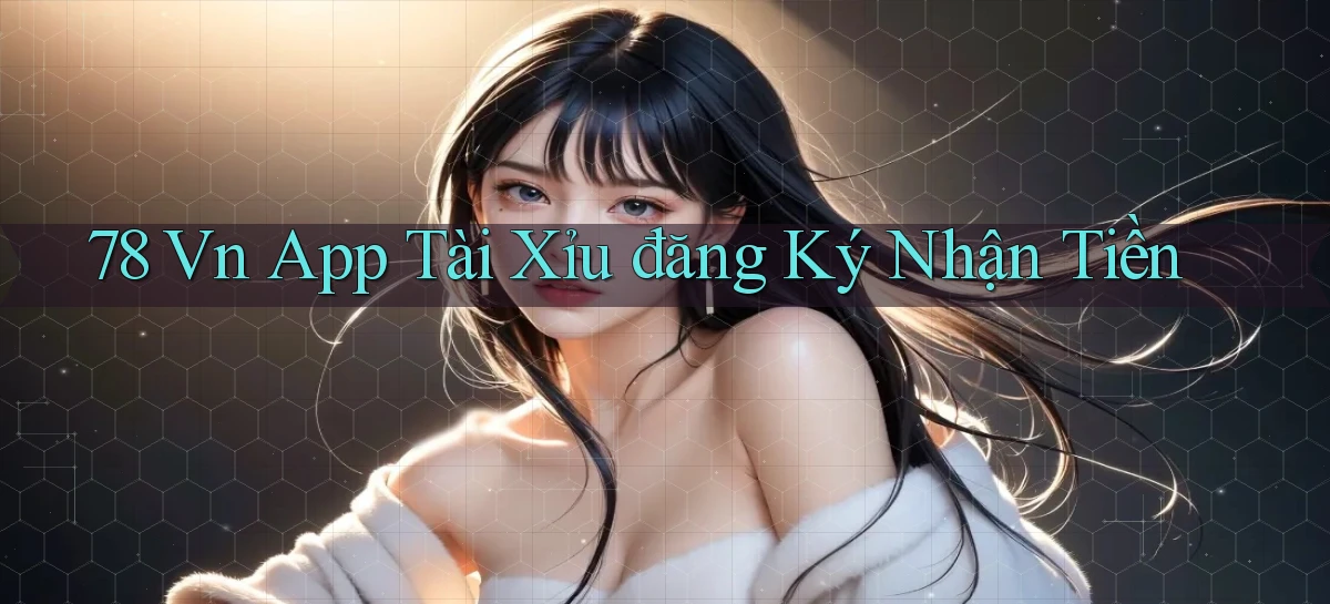 78 vn app tài xỉu đăng ký nhận tiền
