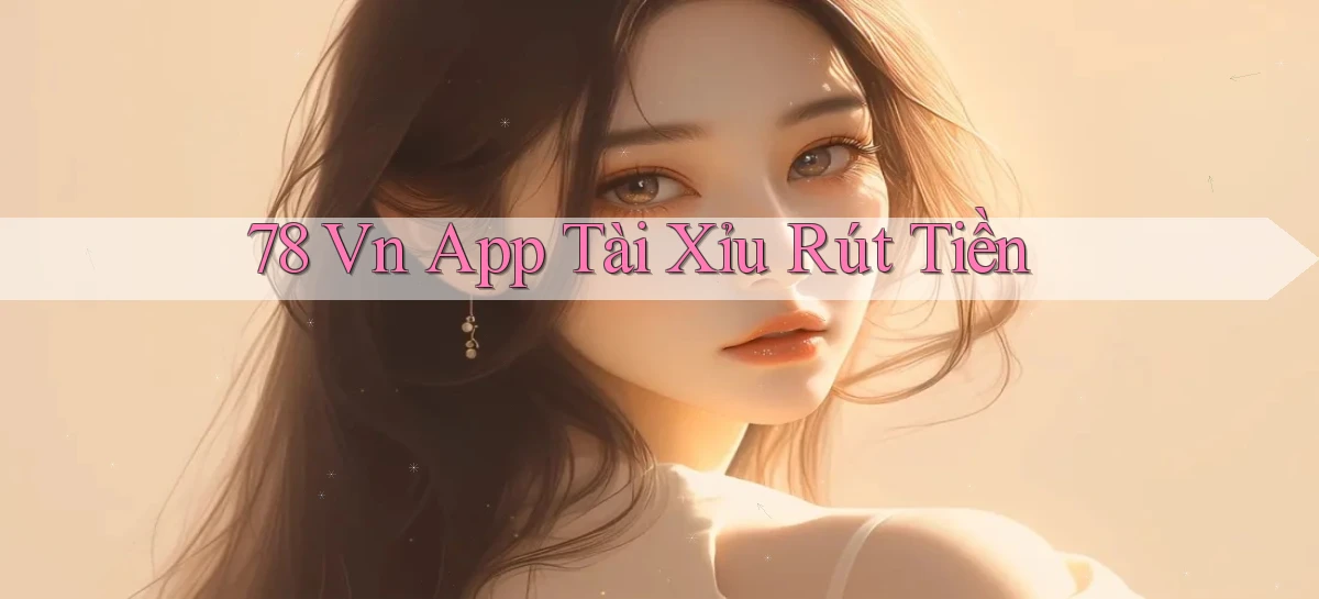 78 vn app tài xỉu rút tiền