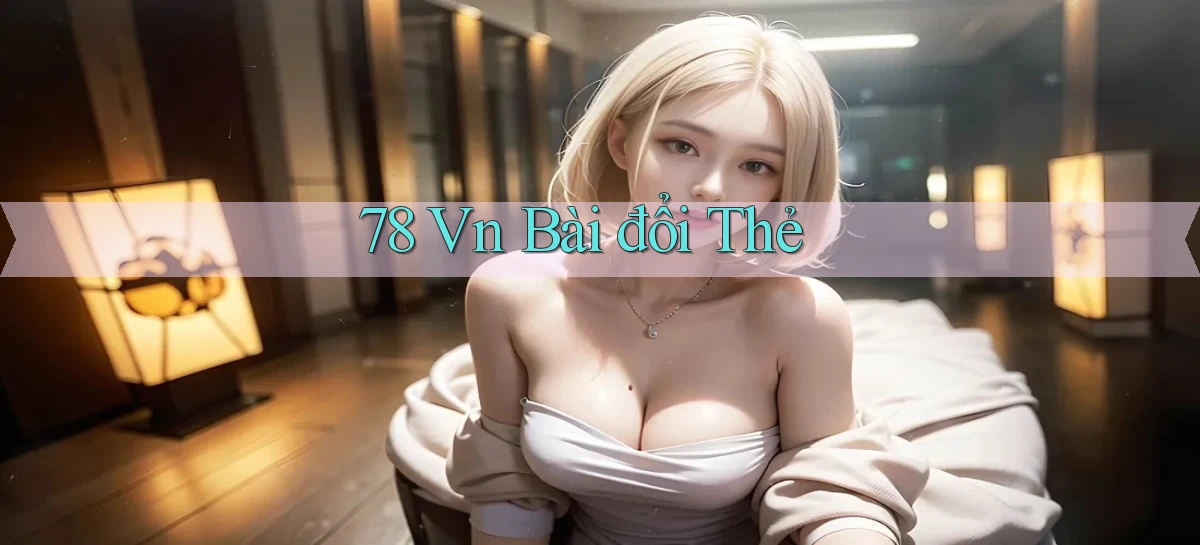 78 vn bài đổi thẻ