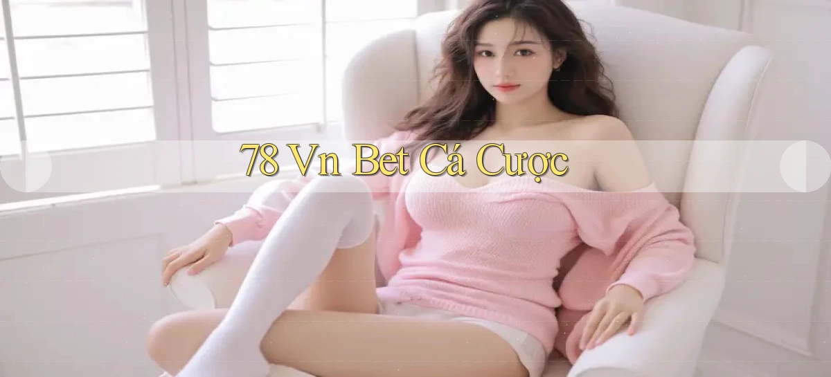 78 vn bet cá cược