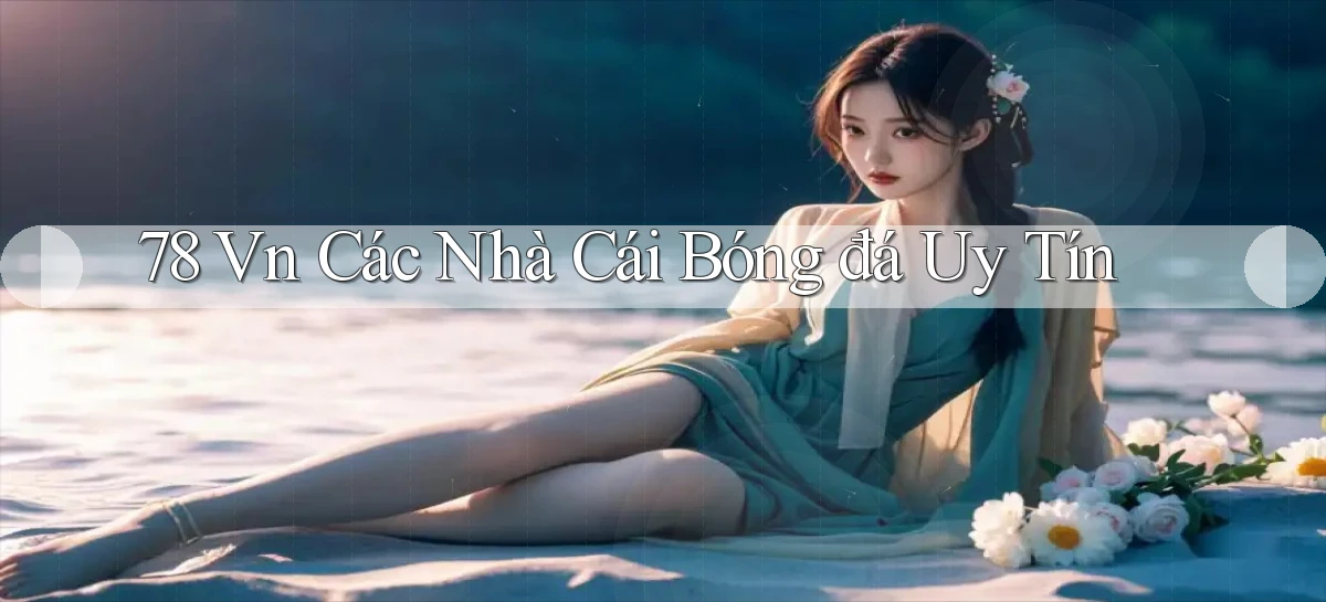 78 vn các nhà cái bóng đá uy tín
