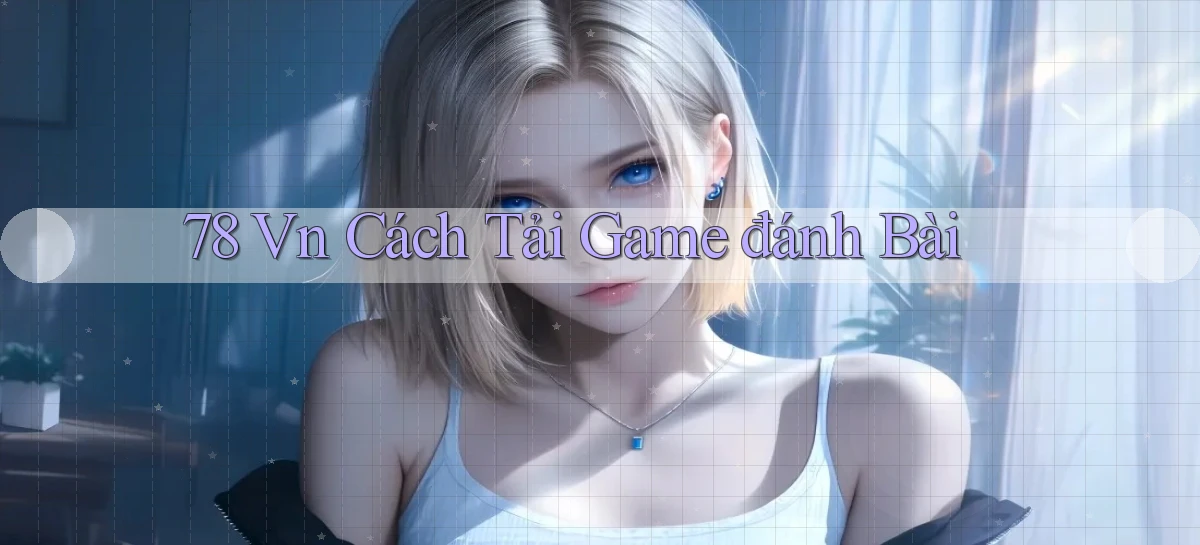 78 vn cách tải game đánh bài