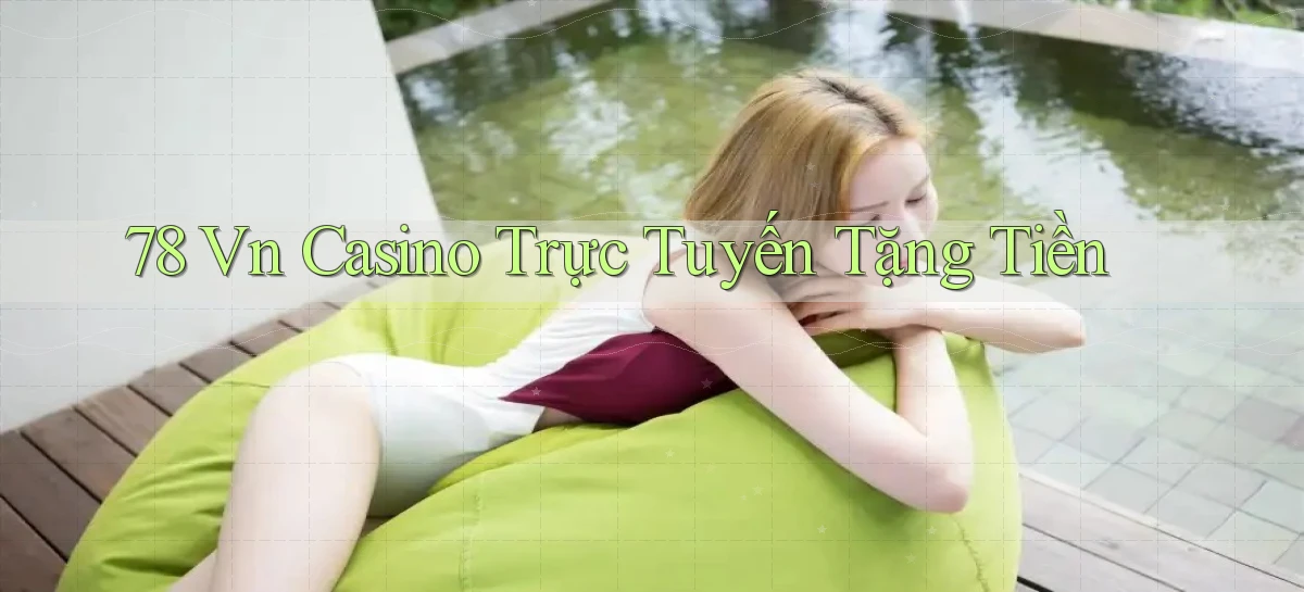 78 vn casino trực tuyến tặng tiền