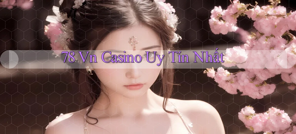 78 vn casino uy tín nhất