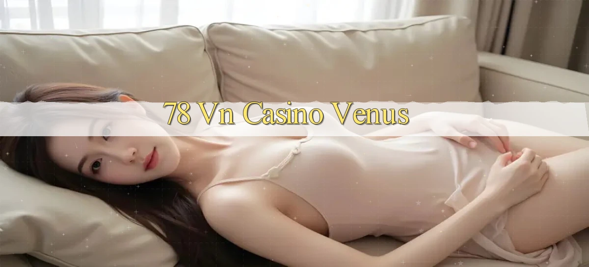 78 vn casino venus