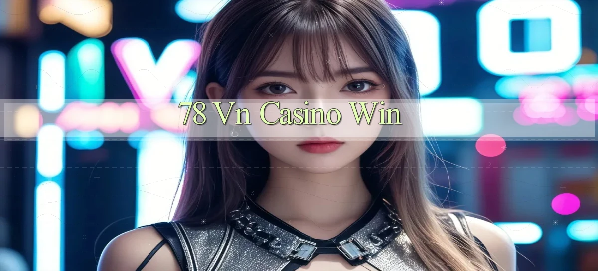 78 vn casino win