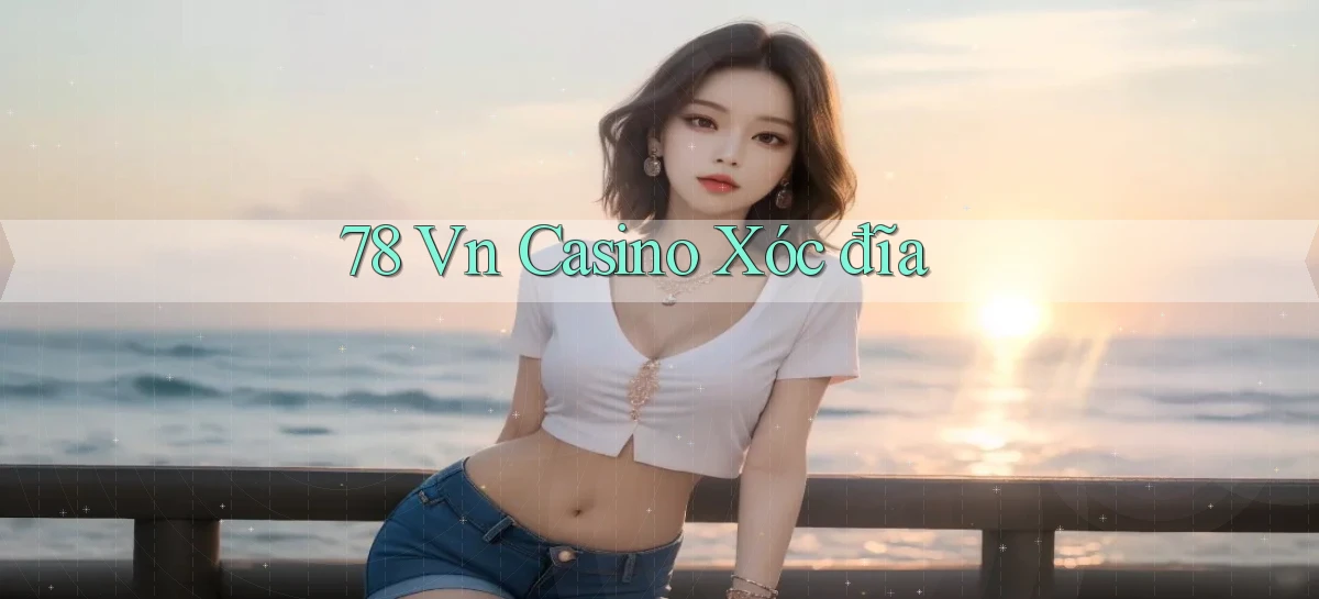 78 vn casino xóc đĩa