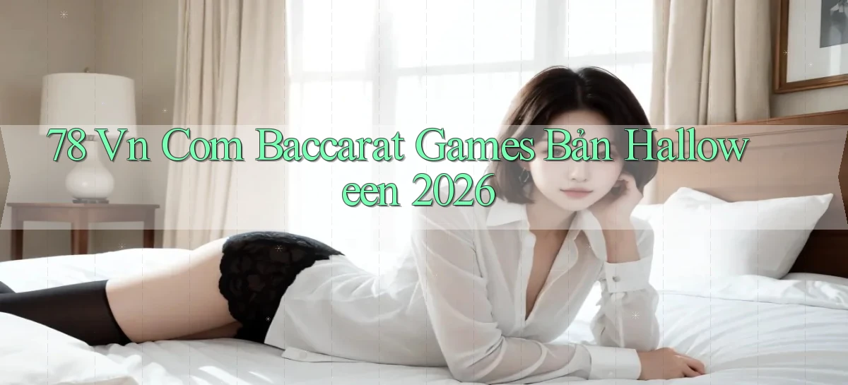 78 vn com baccarat games bản Halloween 2026