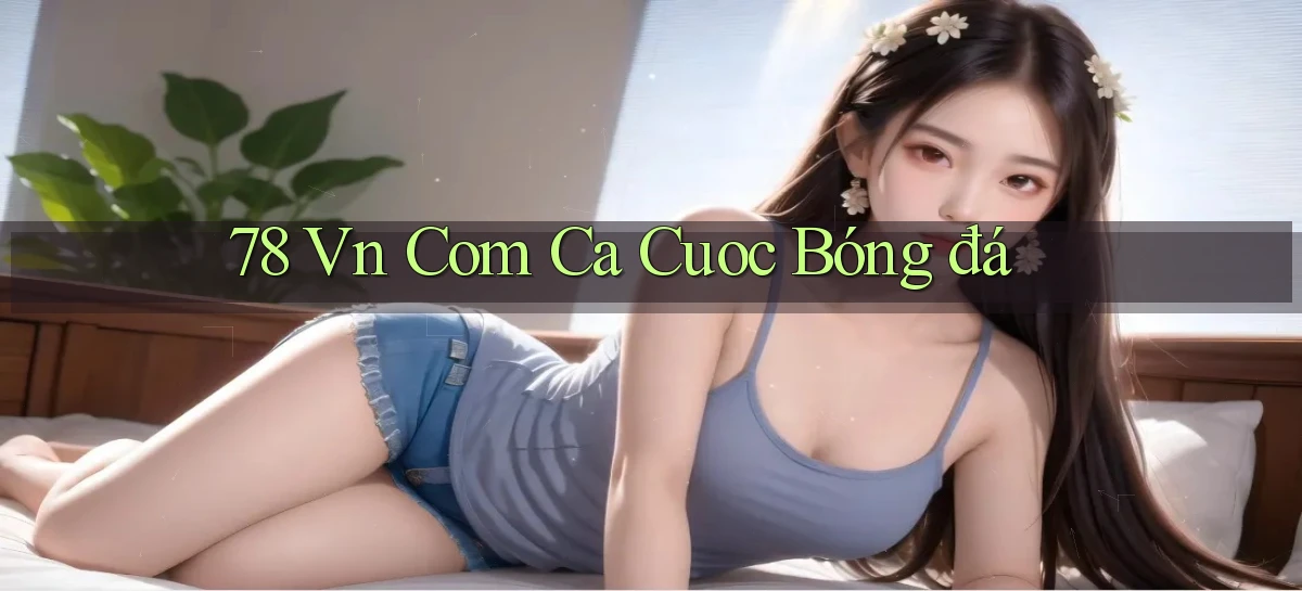 78 vn com ca cuoc bóng đá