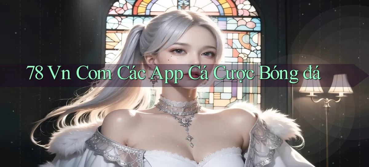 78 vn com các app cá cược bóng đá