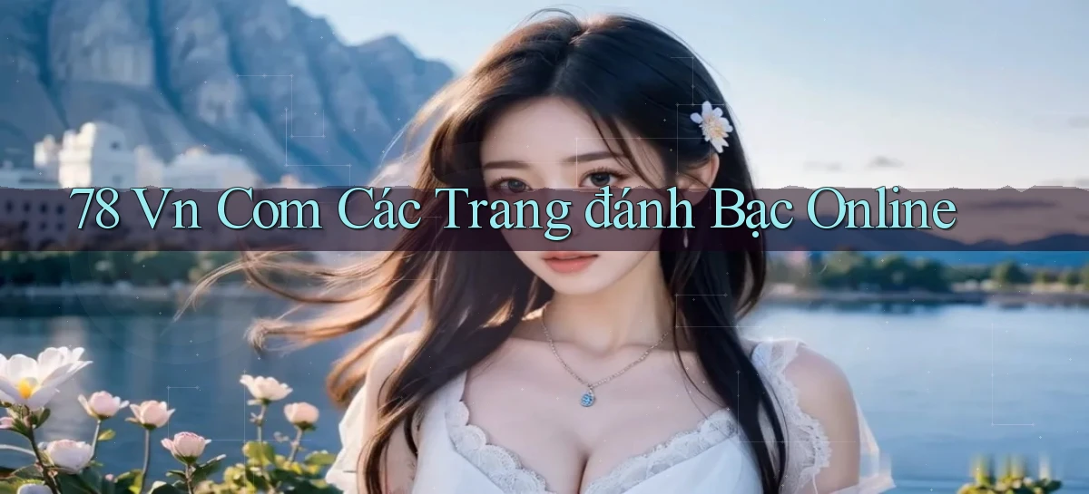 78 vn com các trang đánh bạc online