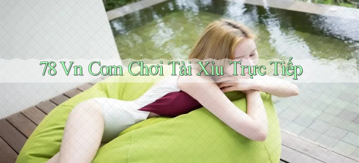 78 vn com chơi tài xỉu trực tiếp