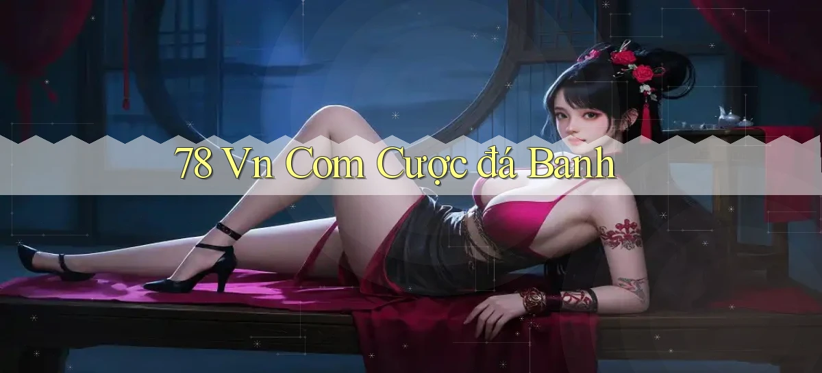 78 vn com cược đá banh