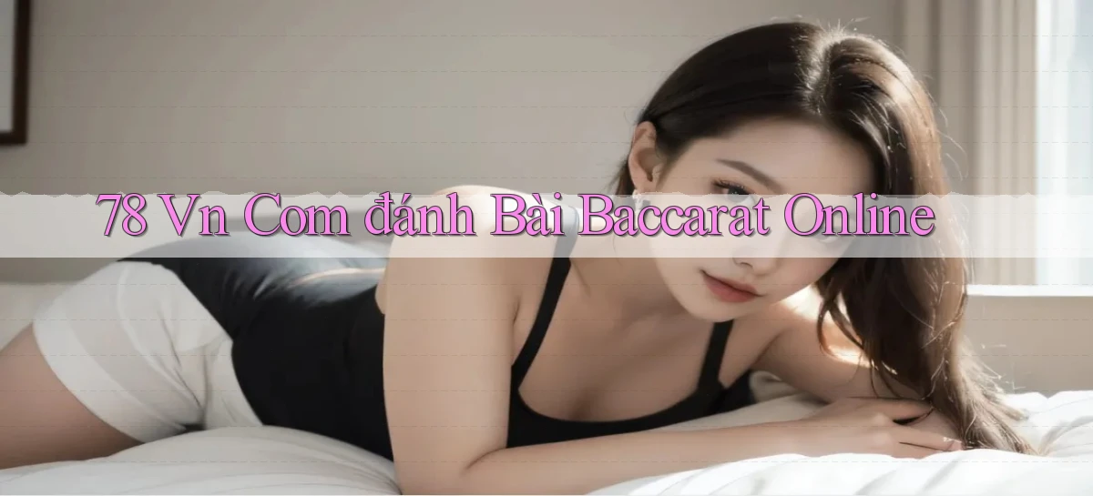 78 vn com đánh bài baccarat online