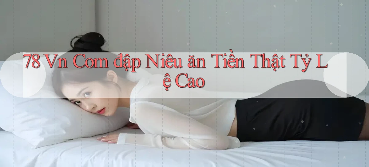 78 vn com đập niêu ăn tiền thật tỷ lệ cao