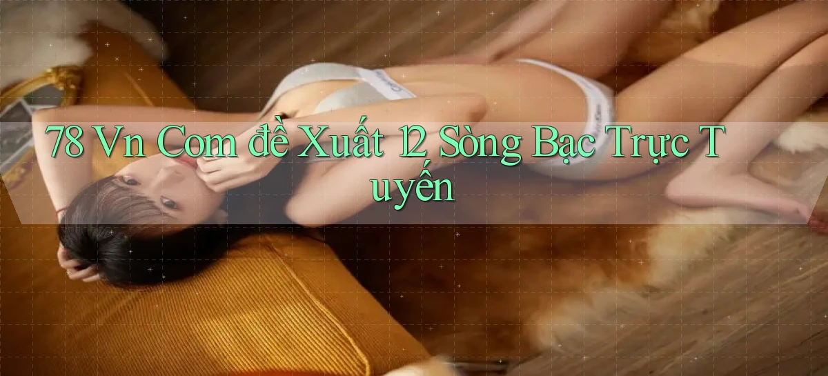 78 vn com đề xuất 12 sòng bạc trực tuyến