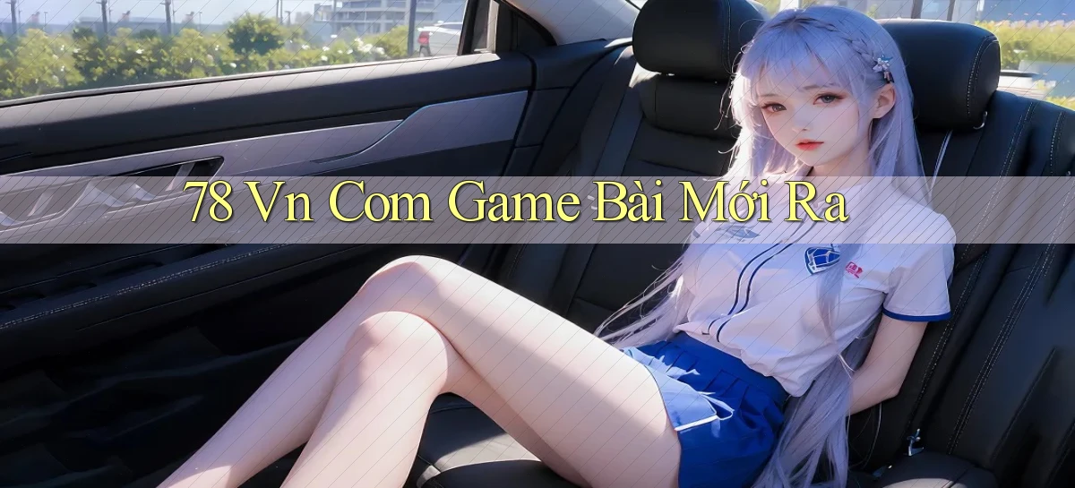 78 vn com game bài mới ra