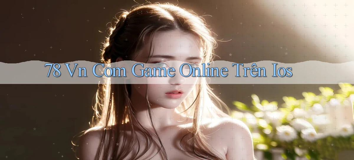 78 vn com game online trên ios