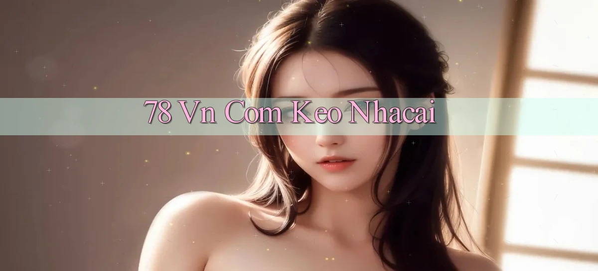 78 vn com keo nhacai