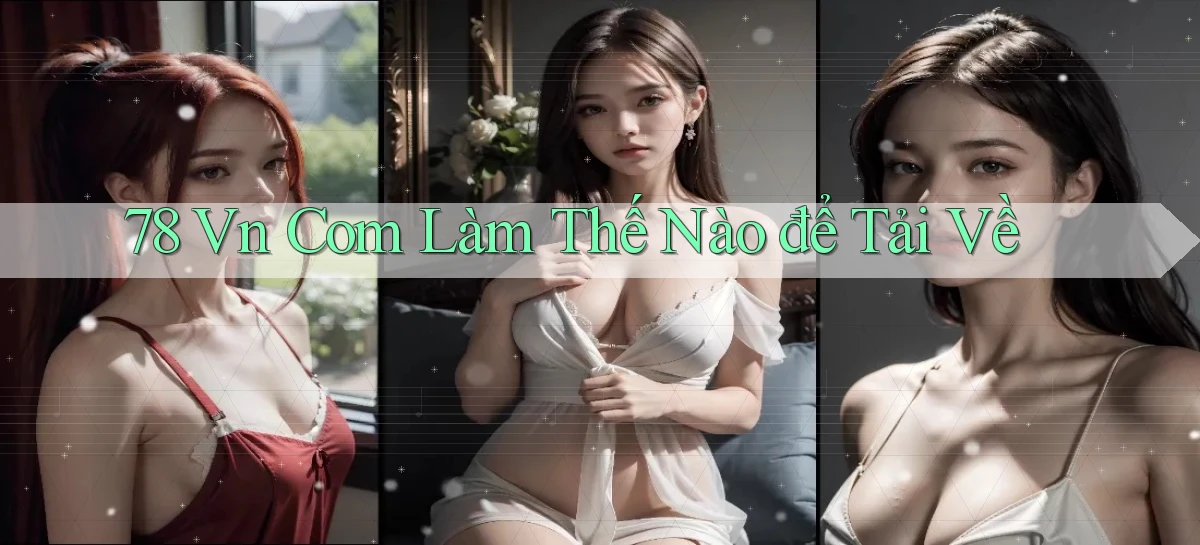 78 vn com Làm thế nào để tải về