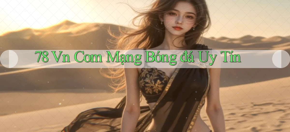 78 vn com mạng bóng đá uy tín