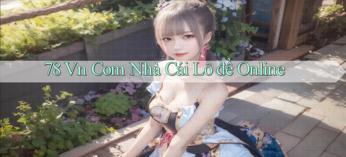 78 vn com nhà cái lô đề online
