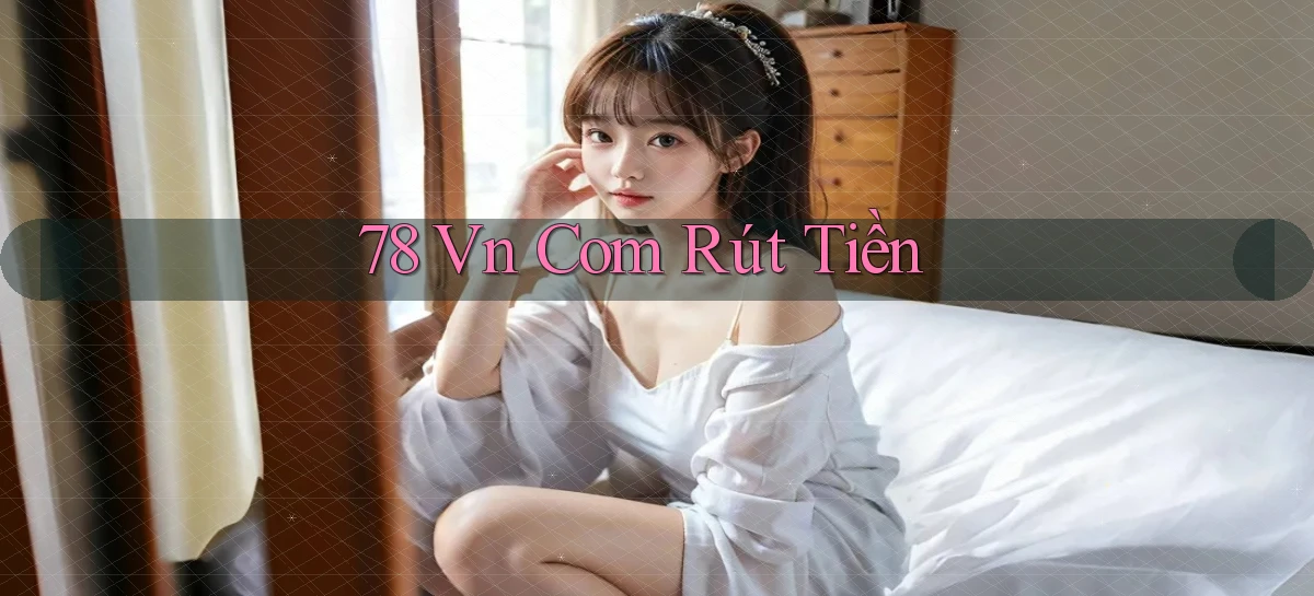 78 vn com Rút tiền