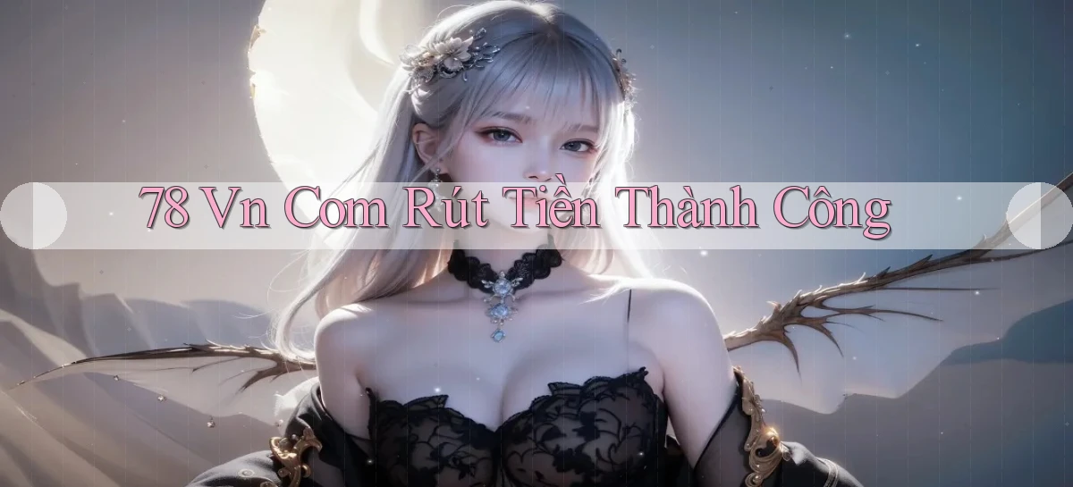 78 vn com Rút tiền thành công