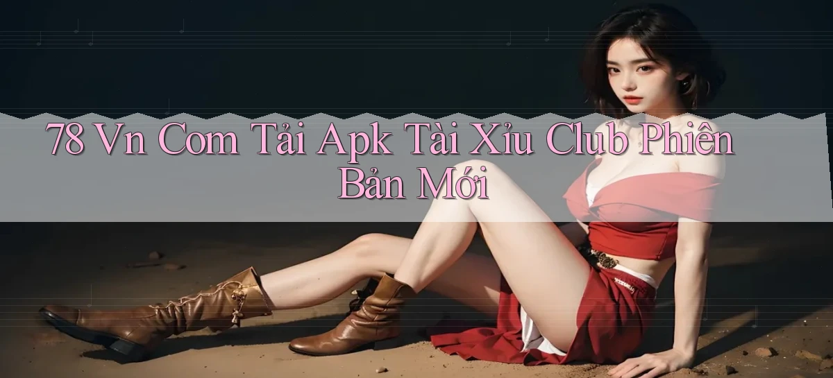 78 vn com tải apk tài xỉu club phiên bản mới
