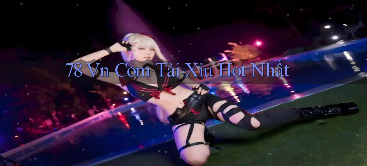 78 vn com tài xỉu hot nhất