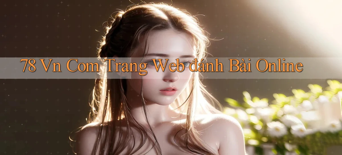 78 vn com trang web đánh bài online