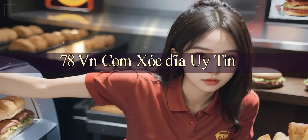 78 vn com xóc đĩa uy tín
