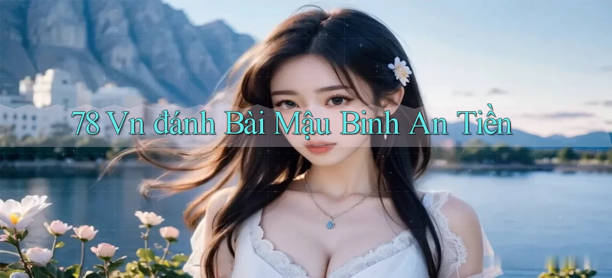 78 vn đánh bài mậu binh an tiền