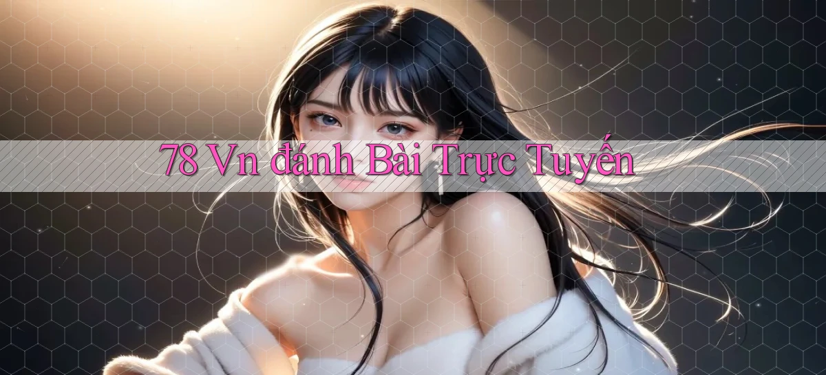 78 vn đánh bài trực tuyến