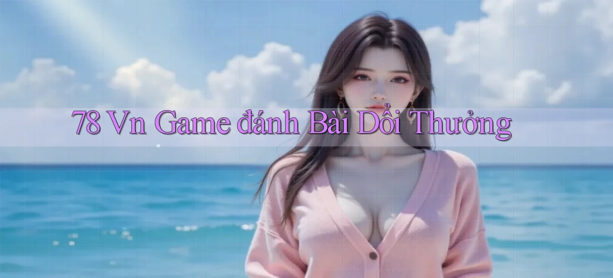 78 vn game đánh bài dổi thưởng