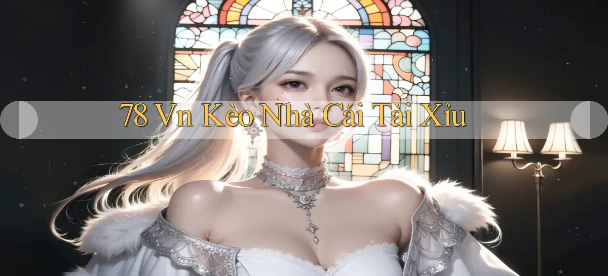 78 vn kèo nhà cái tài xỉu