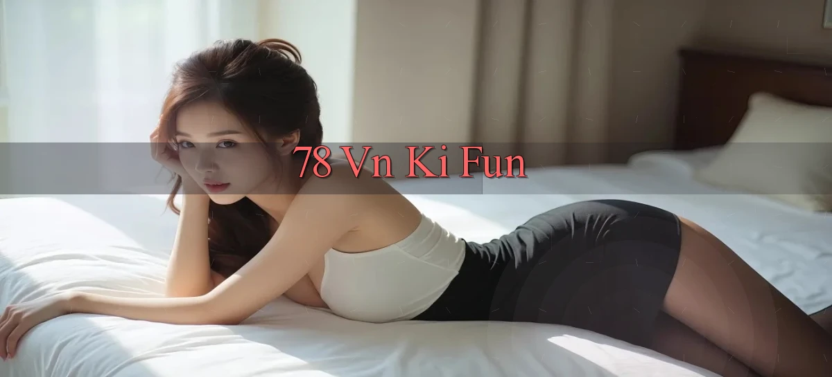 78 vn ki fun