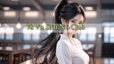 78 vn siêu nổ club